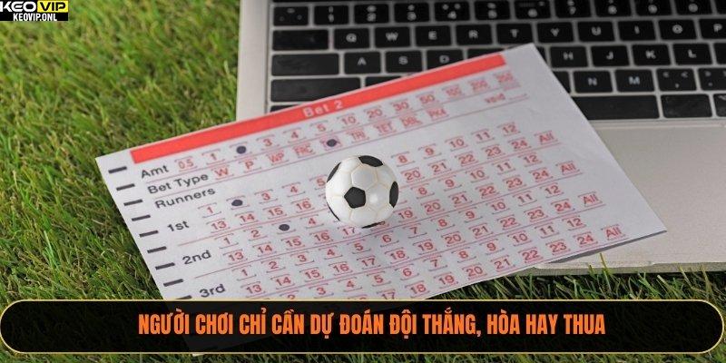 Người chơi chỉ cần dự đoán đội thắng, hòa hay thua