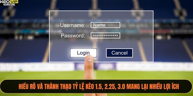 Hiểu rõ và thành thạo tỷ lệ kèo 1.5, 2.25, 3.0 mang lại nhiều lợi ích