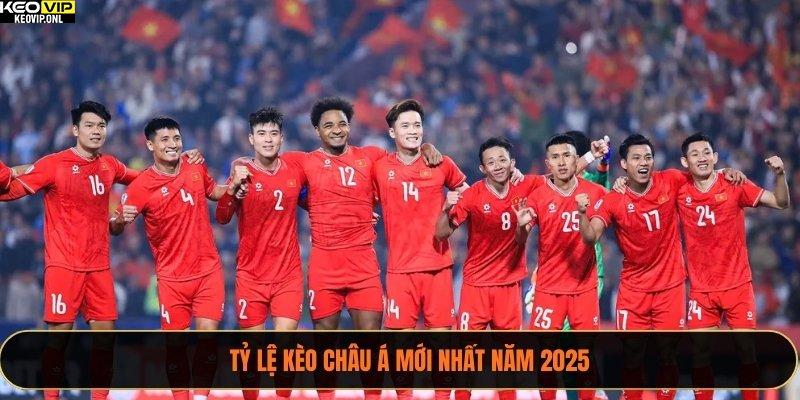 Tỷ lệ kèo châu Á mới nhất năm 2025