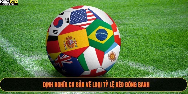Định nghĩa cơ bản về loại tỷ lệ kèo đồng banh