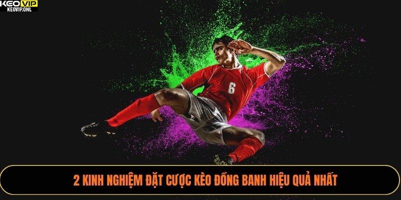 2 kinh nghiệm đặt cược kèo đồng banh hiệu quả nhất