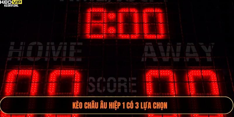 Kèo châu Âu hiệp 1 có 3 lựa chọn